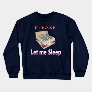 please let me sleep T-shirt Crewneck Sweatshirt